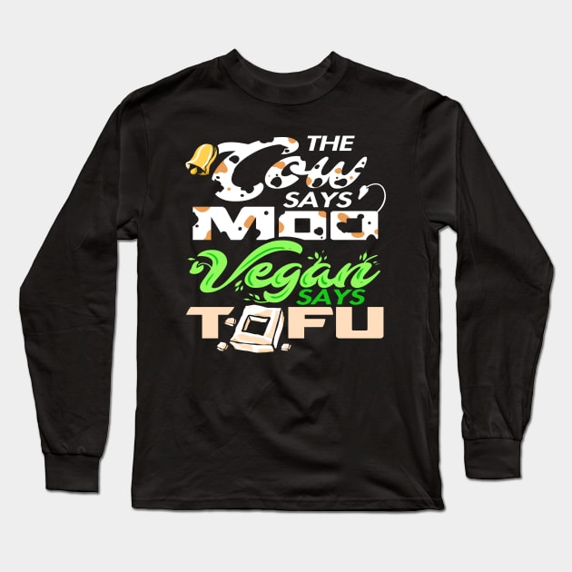 The Cow Says Moo Vegan Says Tofu Long Sleeve T-Shirt by YouthfulGeezer